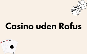 Bedste Casinoer uden ROFUS Spil Sikkert og Uden Bekymringer Bedste Casinoer uden ROFUS Spil Sikkert og Uden Bekymringer